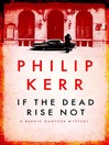 If the Dead Rise Not (eBook): Bernard Gunther Series, Book 6